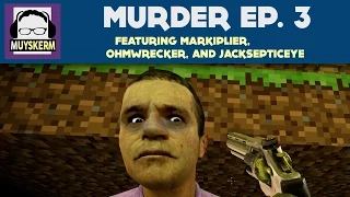 Murder Ep. 3 | Featuring Markiplier, Ohmwrecker, and Jacksepticeye