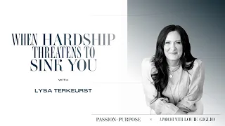 When Hardship Threatens to Sink You with Lysa TerKeurst