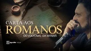 #EP282- DEVOCIONAL DA MANHÃ / CARTAS DE ROMANOS / PR. AGNALDO FELIPE SILVA