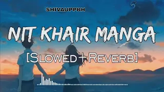 NIT KHAIR MANGA[SLOWED+REVERB] #viral #song #lofi #slowed ‎@Princeuppbh  ‎@zeemusiccompany  #viral