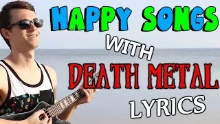 HAPPY Songs With DEATH METAL Lyrics!