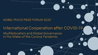 Nobel Peace Prize Forum 2020: International Cooperation after COVID-19