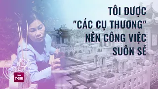 Người phụ nữ 10 năm lăn lộn với nghề "chăm sóc cõi âm": Được "các cụ thương" nên công việc suôn sẻ