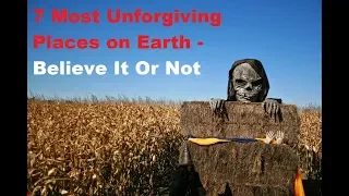 7 Most Unforgiving Places on Earth - Believe It Or Not