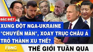 Tin thế giới trong tuần, Xung đột Nga-Ukraine "chuyển màn", xoay trục châu Á trở thành xu thế?, FBNC