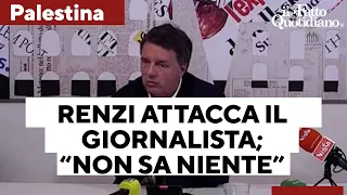 Renzi attacca il giornalista: "Dice frasi senza senso. Non sa cosa abbiamo fatto per la Palestina"