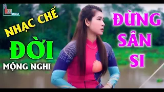 ĐỜI - ĐỪNG SÂN SI - MỘNG NGHI [ NHẠC CHẾ - HƠN THUA NHAU LÀM GÌ ĐỜI AI KHÔNG VỀ VỚI CÁT BỤI ]