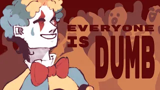 ▣ EVERYONE IS DUMB | DUMB DUMB | AMV