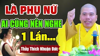 Là PHỤ NỮ Ai Cũng Nên Nghe Bài Này Dù Chỉ 1 Lần | Bỏ Qua Sẽ Ân Hận Lắm Đấy | Thầy Thích Nhuận Đức