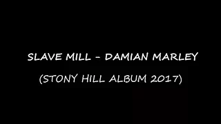 Damian Marley - Slave Mill [Lyrics] [Stony Hill Album 2017]
