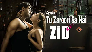 Lyrics : Tu Zaroori  - ZiD | Sunidhi Chauhan, Sharib Sabri |Sharib Toshi | Mannara, Karanvir