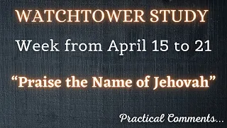 WATCHTOWER STUDY ♡ Week from April 15 to 21 ✅ PRACTICAL COMMENTS