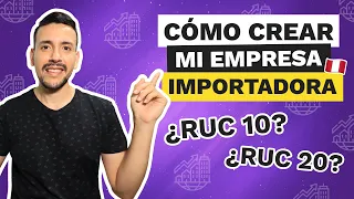 COMO CREAR una EMPRESA de IMPORTACIONES en PERÚ | ¿RUC 10 o RUC 20?