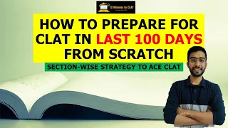 How to prepare for CLAT in last 100 days from scratch I Section-wise strategy I Keshav Malpani