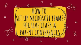 Setting Up Microsoft Teams for Class Meetings & Parent Conferences