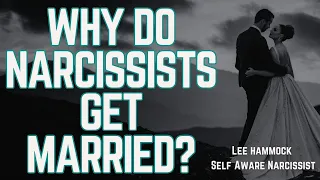 Why does a narcissist want to get MARRIED?
