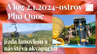 Vlog 2.1.-ostrov Phu Quoc-jízda lanovkou a návštěva akvaparku na Ananasovém ostrově