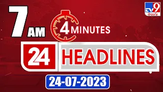 4 Minutes 24 Headlines | 7 AM | 24-07-2023 | TV9