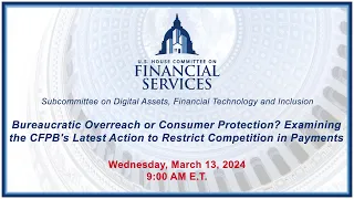 Bureaucratic Overreach or Consumer Protection? Examining the CFPB's Latest... (EventID=116956)