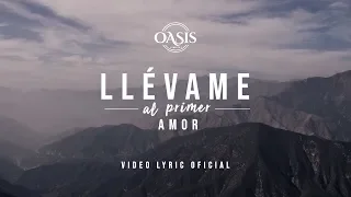 Oasis Ministry - Llévame al primer Amor (Video Lyric Oficial)