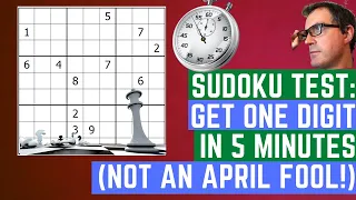 Sudoku Test:  Get 1 digit in 5 minutes:  Not An April Fool!