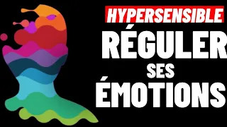 HYPERSENSIBLES:  5 CONSEILS POUR RÉGULER SES EMOTIONS