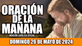ORACION DE LA MAÑANA DE HOY DOMINGO 26 DE MAYO DE 2024| Oración Católica