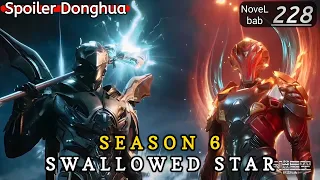 Episode 228 | SWALLOWED STAR season 6 | Alur cerita donghua terbaru dan terbaik