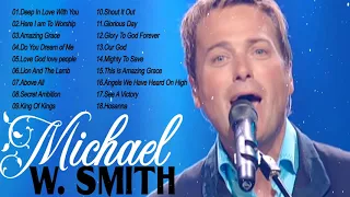 Soulful Christian Songs Make You Cry Of Michael W Smith 🙏  Praise & Worship Songs Of All Time