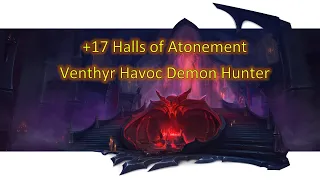 - Timed - Halls of Atonement +17 - Venthyr Havoc Demon Hunter POV - Shadowlands 9.1.5