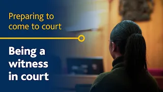 Being a witness in court  - Preparing to come to court