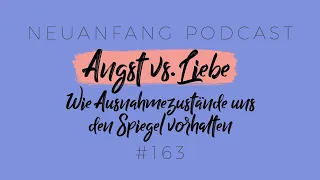 Angst vs Liebe – Wie Ausnahmezustände uns den Spiegel vorhalten – Neuanfang #163