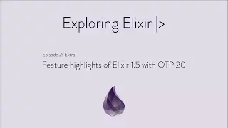 Episode 2 Extra: More Features From Elixir 1 5