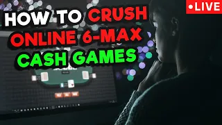 How to CRUSH 6-Max Cash Games [Online Poker Strategy]
