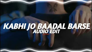 Kabhi Jo Baadal Barse - Arijit Singh [ Audio Edit ]