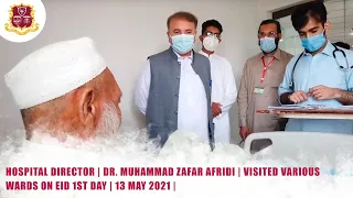 Hospital Director | Dr. Muhammad Zafar Afridi | Visited Various Wards on Eid 1st day | 13 May 2021 |