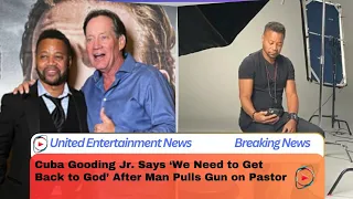 Cuba Gooding Jr. Says ‘We Need to Get Back to God’ After Man Pulls Gun on Pastor
