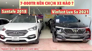7-800Tr Chọn Vinfast Lux SA Premium 2021 hay Santafe full xăng 2018, Nên Chọn xe nào ?