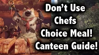 Monster Hunter World! -=- Don't Use CHEFS CHOICE! In Depth Guide To The Canteen!