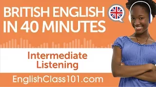 40 Minutes of Intermediate British English Listening Comprehension