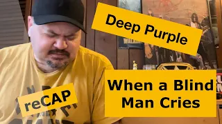 DEEP PURPLE | When a Blind Man Cries | Live (Reaction) | More Bluesy than expected