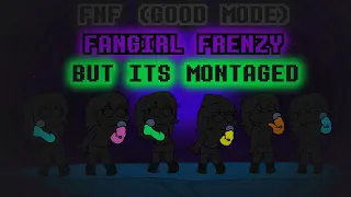 Fangirl Frenzy (But Its Montaged) - FNF (GOOD MODE)