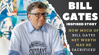 Bill Gates Inspiration | How Much of Bill Gates Net Worth Has he Sacrificed | Bill Gates is Donator