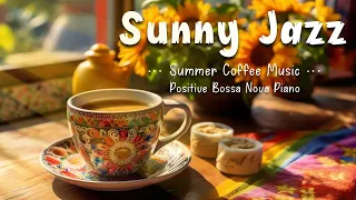Sunny Jazz ☕ Motivative Morning June Coffee Music & Happy Bossa Nova Piano for New Day