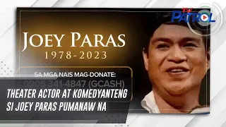 Theater actor at komedyanteng si Joey Paras pumanaw na | TV Patrol