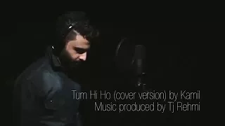 Tum hi ho (cover version) by kamil.Music produced by Tj Rehmi