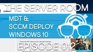 The Server Room - Integrate MDT Build 8443 with SCCM 1706 - Episode 012