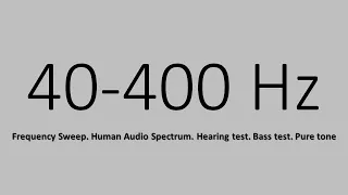 40-400 Hz. Frequency Sweep. Human Audio Spectrum. Hearing test. Bass test. Pure tone