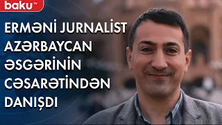 Erməni jurnalist Azərbaycan əsgərinin cəsarətindən danışdı - Baku TV