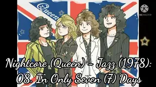 Nightcore (Queen) - Jazz (1978): 08. In Only Seven (7) Days